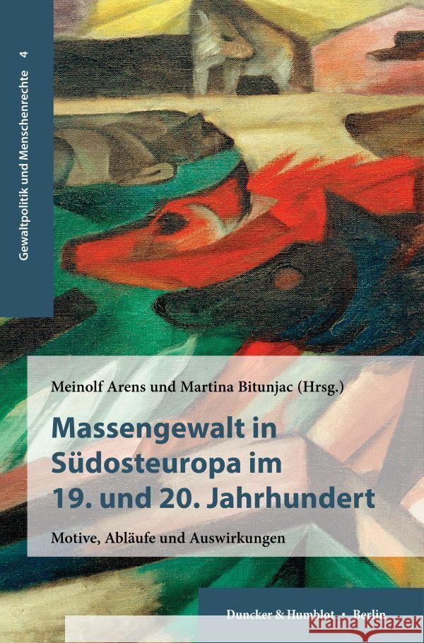 Massengewalt in Sudosteuropa Im 19. Und 20. Jahrhundert: Motive, Ablaufe Und Auswirkungen Meinolf Arens Martina Bitunjac 9783428182053 Duncker & Humblot