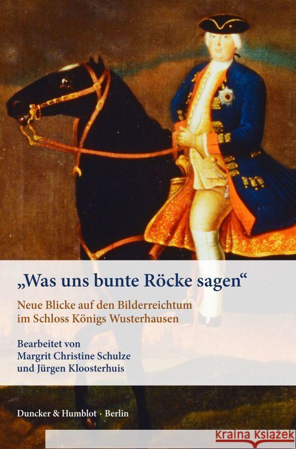 Was Uns Bunte Rocke Sagen: Neue Blicke Auf Den Bilderreichtum Im Schloss Konigs Wusterhausen Jurgen Kloosterhuis Margrit Christine Schulze 9783428182855