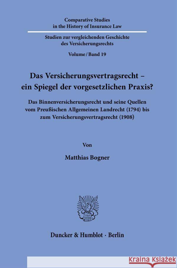 Das Versicherungsvertragsrecht - ein Spiegel der vorgesetzlichen Praxis? Bogner, Matthias 9783428183135 Duncker & Humblot