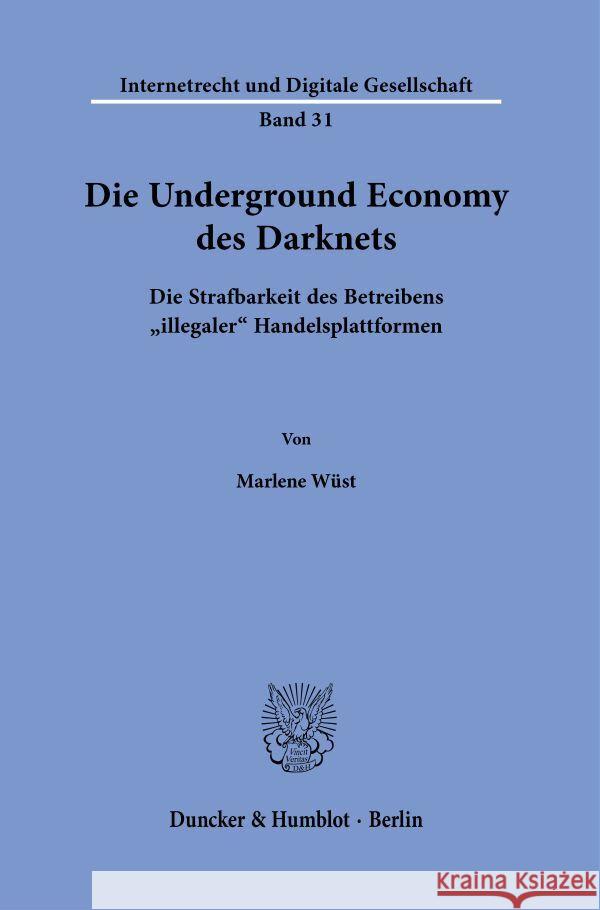 Die Underground Economy Des Darknets: Die Strafbarkeit Des Betreibens Illegaler Handelsplattformen Marlene Wust 9783428183807 Duncker & Humblot