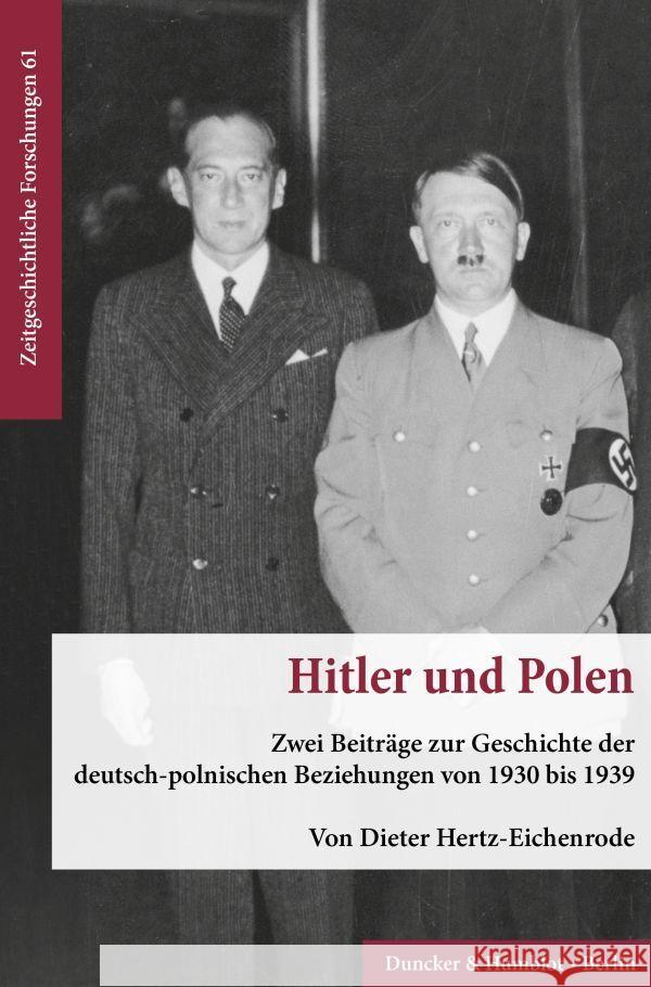 Hitler Und Polen: Zwei Beitrage Zur Geschichte Der Deutsch-Polnischen Beziehungen Von 1930 Bis 1939 Dieter Hertz-Eichenrode 9783428183937 Duncker & Humblot
