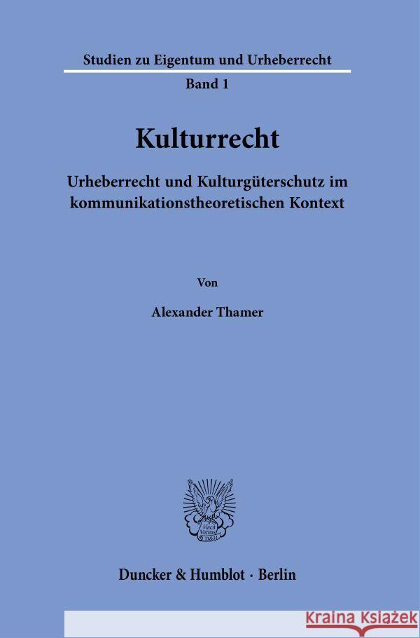 Kulturrecht: Urheberrecht Und Kulturguterschutz Im Kommunikationstheoretischen Kontext Thamer, Alexander 9783428184576 Duncker & Humblot