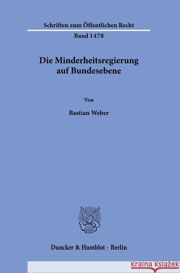 Die Minderheitsregierung auf Bundesebene. Weber, Bastian 9783428185863 Duncker & Humblot