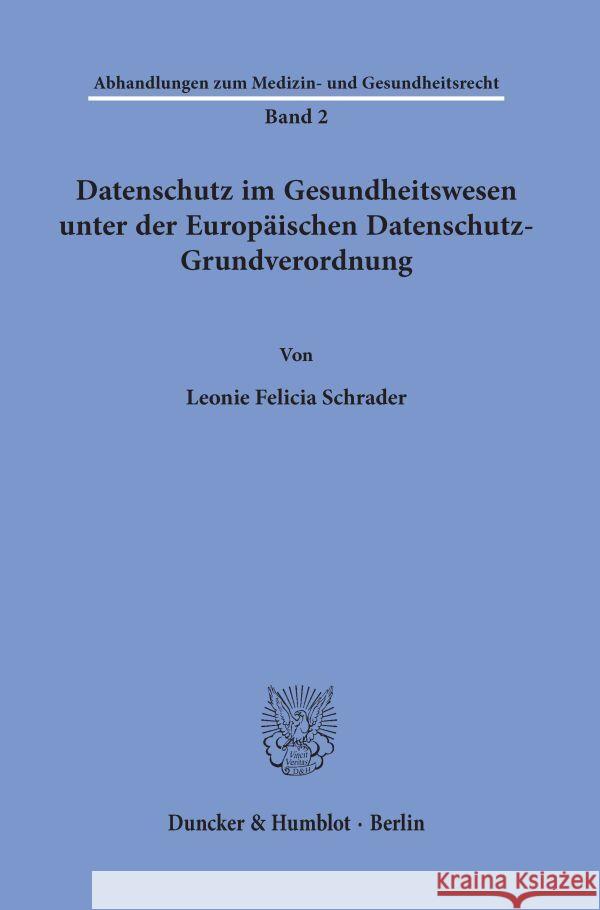 Datenschutz im Gesundheitswesen unter der Europäischen Datenschutz-Grundverordnung. Schrader, Leonie Felicia 9783428186037 Duncker & Humblot