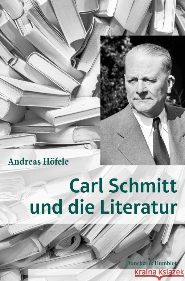 Carl Schmitt und die Literatur. Höfele, Andreas 9783428186082