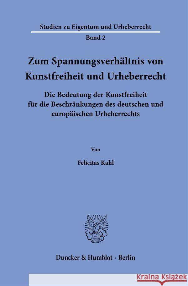 Zum Spannungsverhältnis von Kunstfreiheit und Urheberrecht. Kahl, Felicitas 9783428186709 Duncker & Humblot