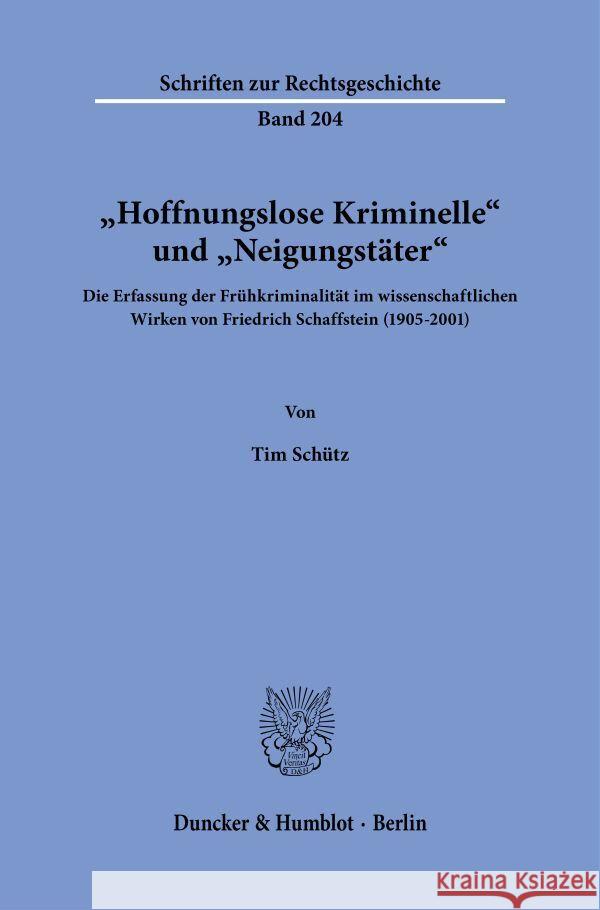 »Hoffnungslose Kriminelle« und »Neigungstäter«. Schütz, Tim 9783428186990 Duncker & Humblot