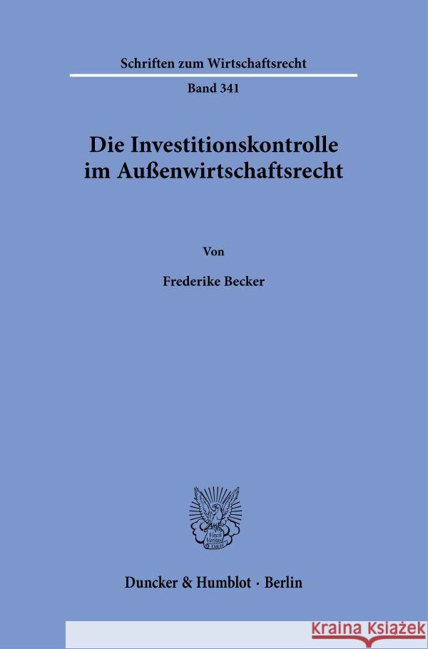 Die Investitionskontrolle im Außenwirtschaftsrecht. Becker, Frederike 9783428187041 Duncker & Humblot