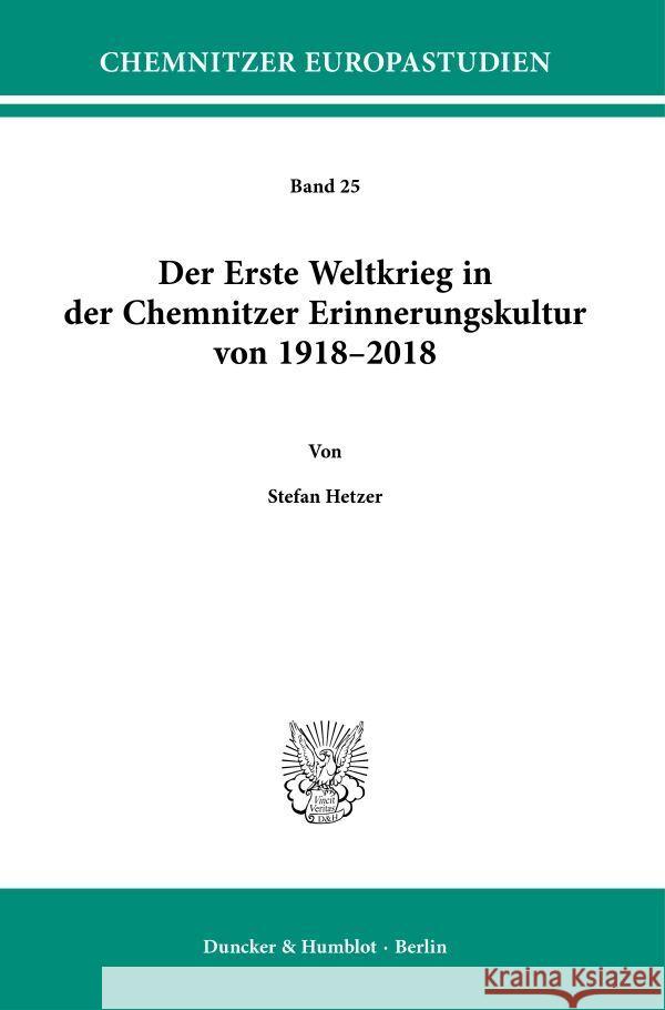 Der Erste Weltkrieg in der Chemnitzer Erinnerungskultur von 1918-2018. Hetzer, Stefan 9783428187102