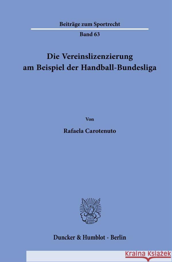 Die Vereinslizenzierung am Beispiel der Handball-Bundesliga. Carotenuto, Rafaela 9783428187386 Duncker & Humblot