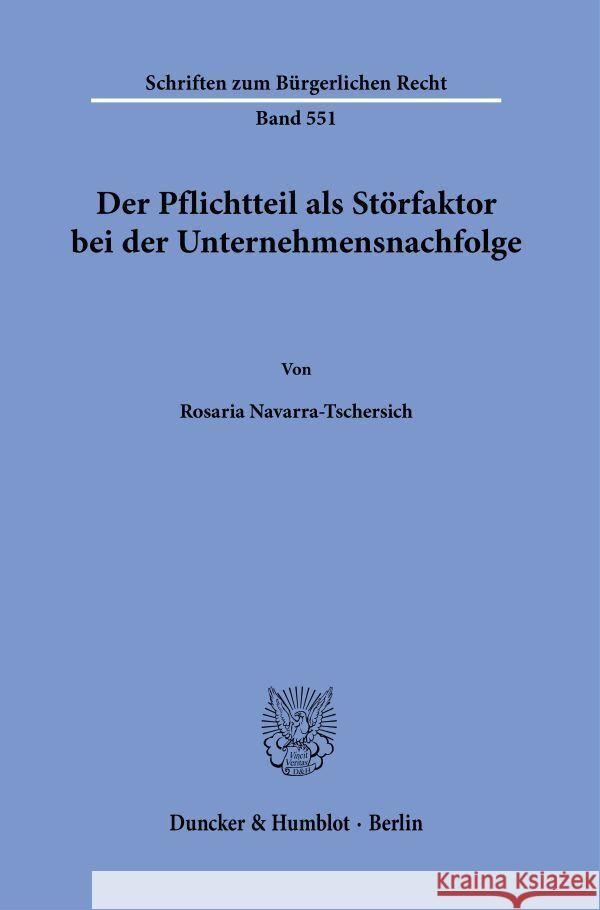 Der Pflichtteil als Störfaktor bei der Unternehmensnachfolge. Navarra-Tschersich, Rosaria 9783428187720 Duncker & Humblot