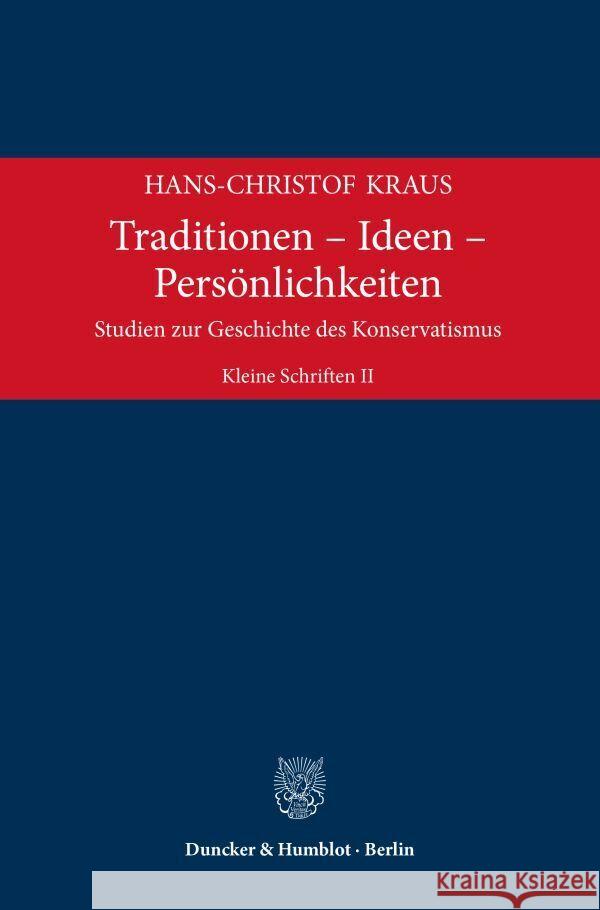 Traditionen - Ideen - Personlichkeiten: Studien Zur Geschichte Des Konservatismus. Kleine Schriften II Hans-Christof Kraus 9783428187928