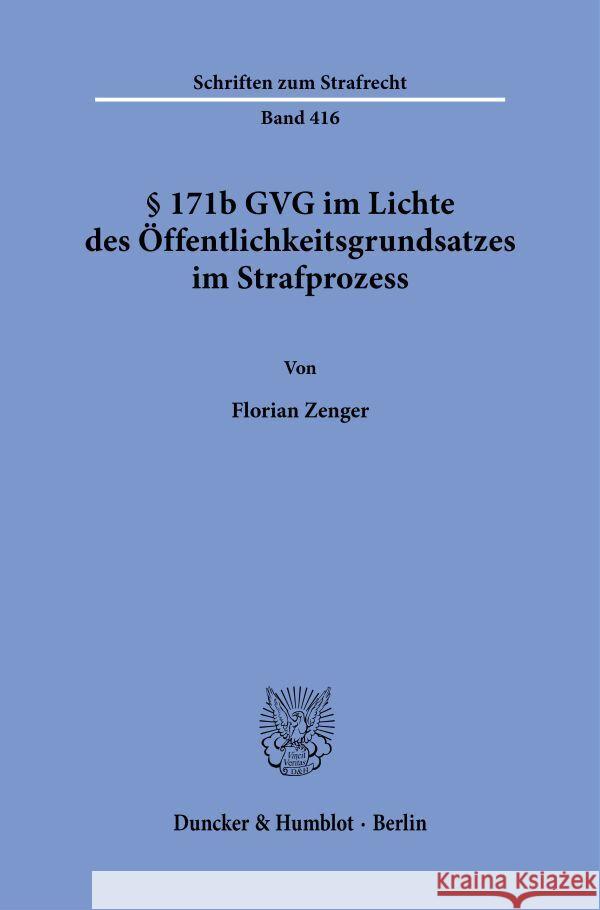 § 171b GVG im Lichte des Öffentlichkeitsgrundsatzes im Strafprozess. Zenger, Florian 9783428188864