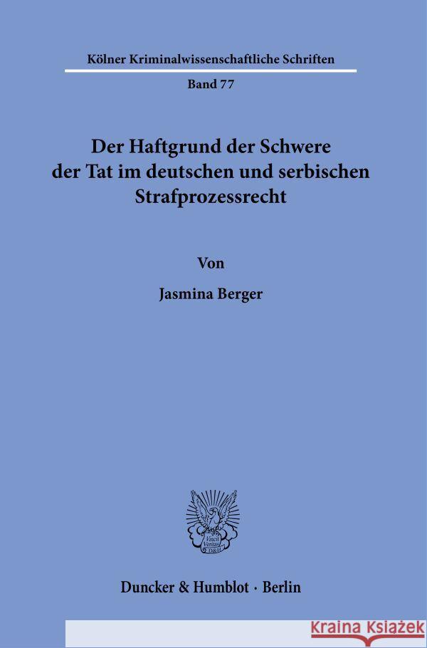 Der Haftgrund der Schwere der Tat im deutschen und serbischen Strafprozessrecht. Berger, Jasmina 9783428188956 Duncker & Humblot