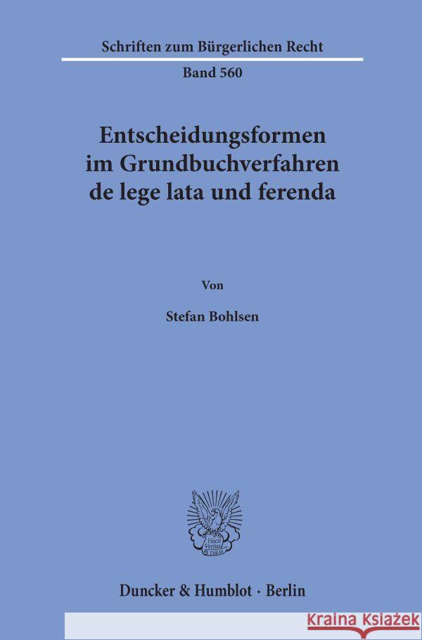 Entscheidungsformen im Grundbuchverfahren de lege lata und ferenda. Bohlsen, Stefan 9783428189625 Duncker & Humblot
