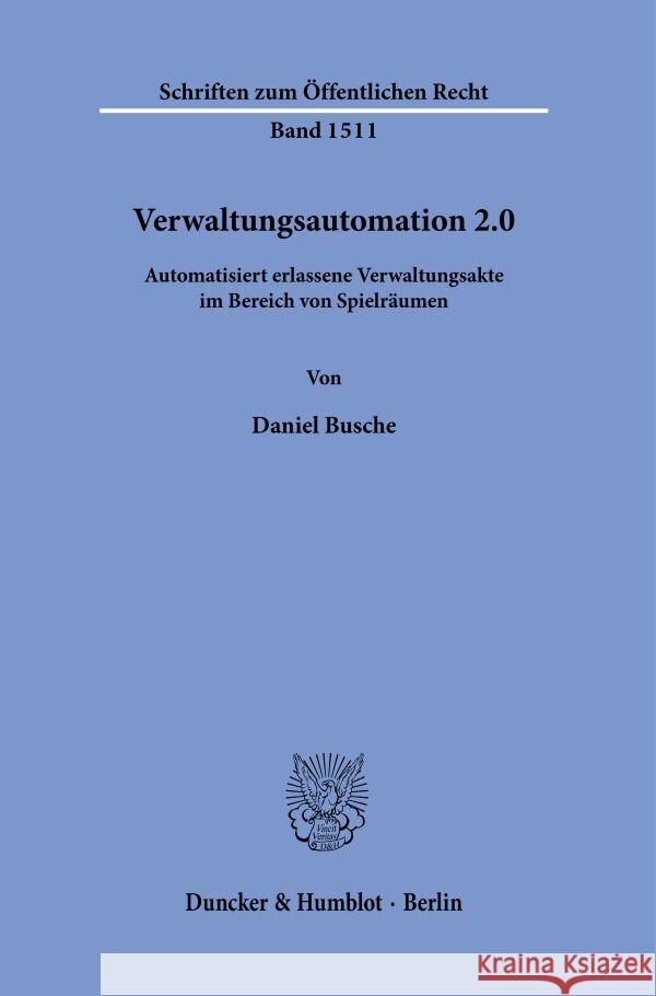 Verwaltungsautomation 2.0. Busche, Daniel 9783428189649 Duncker & Humblot