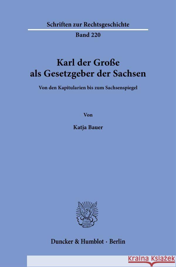 Karl der Große als Gesetzgeber der Sachsen. Bauer, Katja 9783428189809