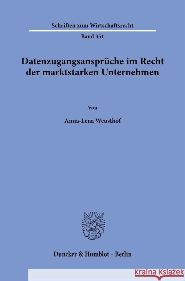 Datenzugangsansprüche im Recht der marktstarken Unternehmen. Weusthof, Anna-Lena 9783428190478 Duncker & Humblot