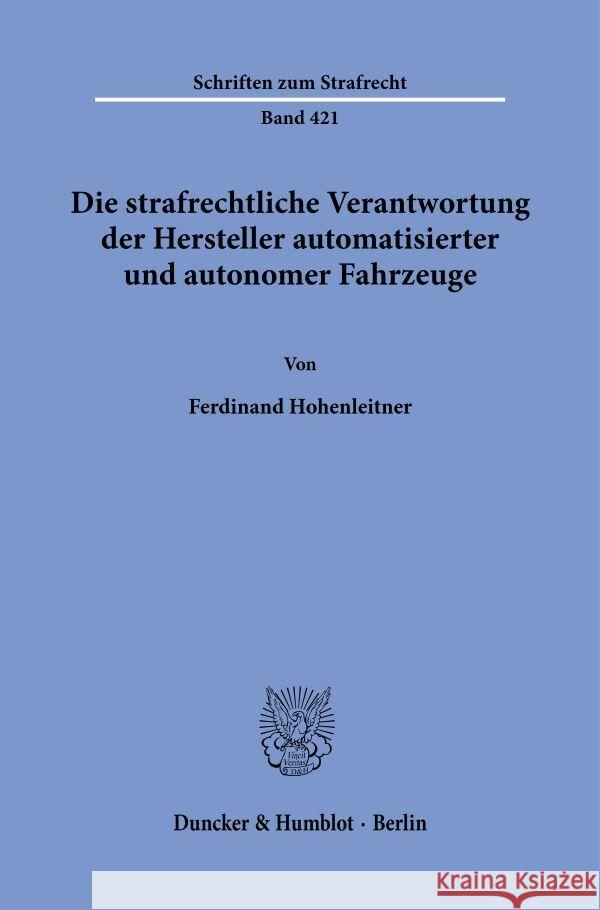 Die strafrechtliche Verantwortung der Hersteller automatisierter und autonomer Fahrzeuge. Hohenleitner, Ferdinand 9783428190638 Duncker & Humblot