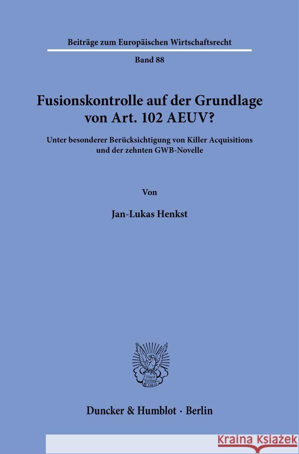 Fusionskontrolle auf der Grundlage von Art. 102 AEUV? Henkst, Jan-Lukas 9783428190829 Duncker & Humblot