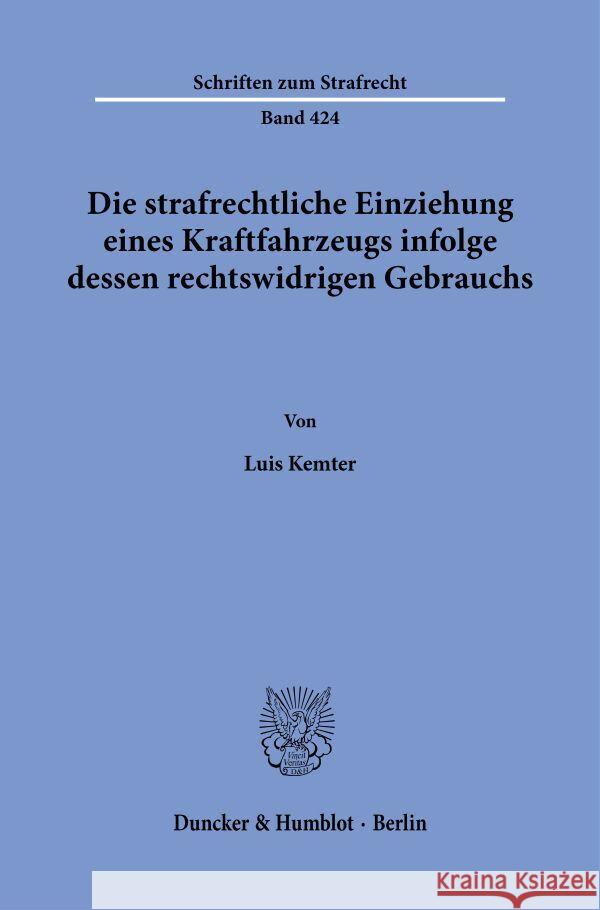 Die strafrechtliche Einziehung eines Kraftfahrzeugs infolge dessen rechtswidrigen Gebrauchs. Kemter, Luis 9783428191055 Duncker & Humblot