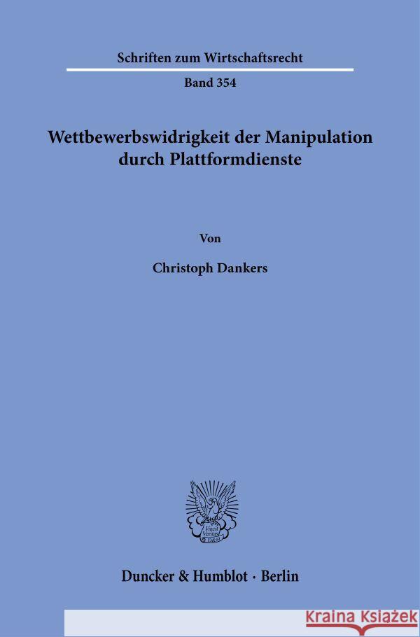 Wettbewerbswidrigkeit der Manipulation durch Plattformdienste. Dankers, Christoph 9783428191253 Duncker & Humblot