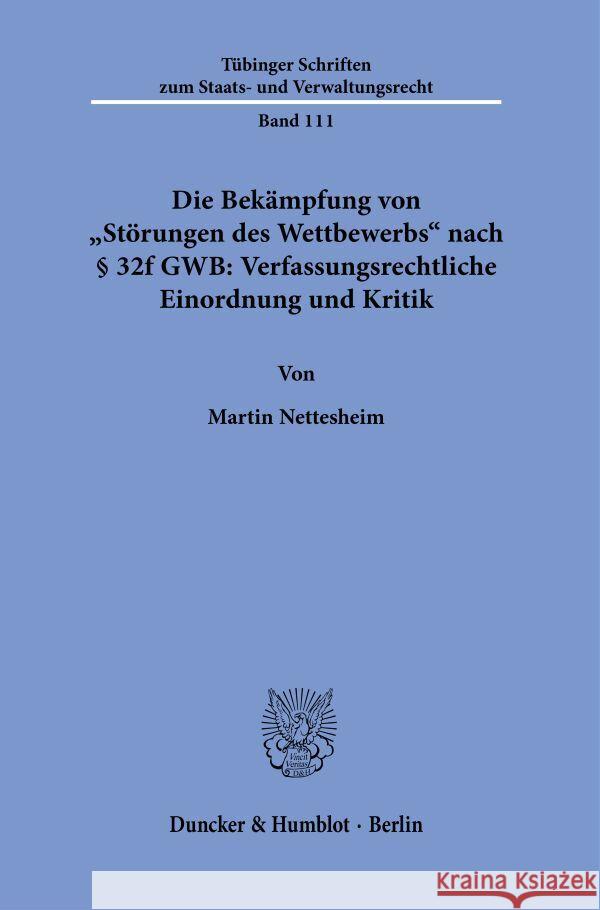Die Bekämpfung von »Störungen des Wettbewerbs« nach § 32f GWB: Verfassungsrechtliche Einordnung und Kritik Nettesheim, Martin 9783428191345