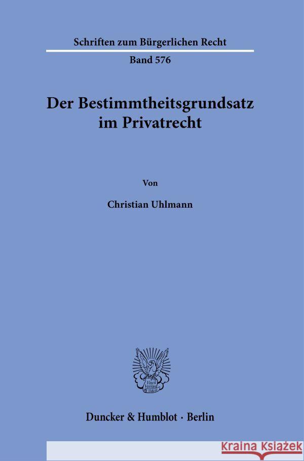 Der Bestimmtheitsgrundsatz im Privatrecht Uhlmann, Christian 9783428191604 Duncker & Humblot