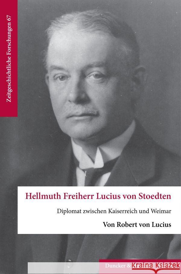 Hellmuth Freiherr Lucius Von Stoedten: Diplomat Zwischen Kaiserreich Und Weimar Robert Von Lucius 9783428191680 Duncker & Humblot