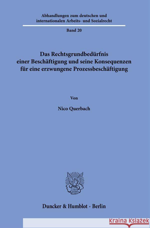 Das Rechtsgrundbedürfnis einer Beschäftigung und seine Konsequenzen für eine erzwungene Prozessbeschäftigung Querbach, Nico 9783428191710 Duncker & Humblot