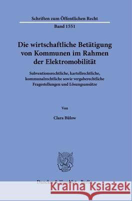 Die wirtschaftliche Betätigung von Kommunen im Rahmen der Elektromobilität Bülow, Clara 9783428192588 Duncker & Humblot