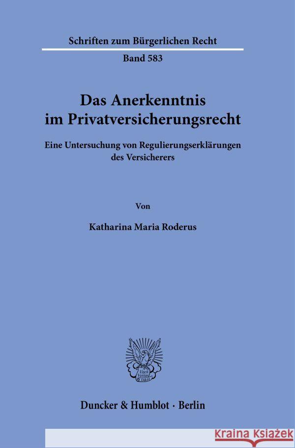 Das Anerkenntnis im Privatversicherungsrecht Roderus, Katharina Maria 9783428192786 Duncker & Humblot