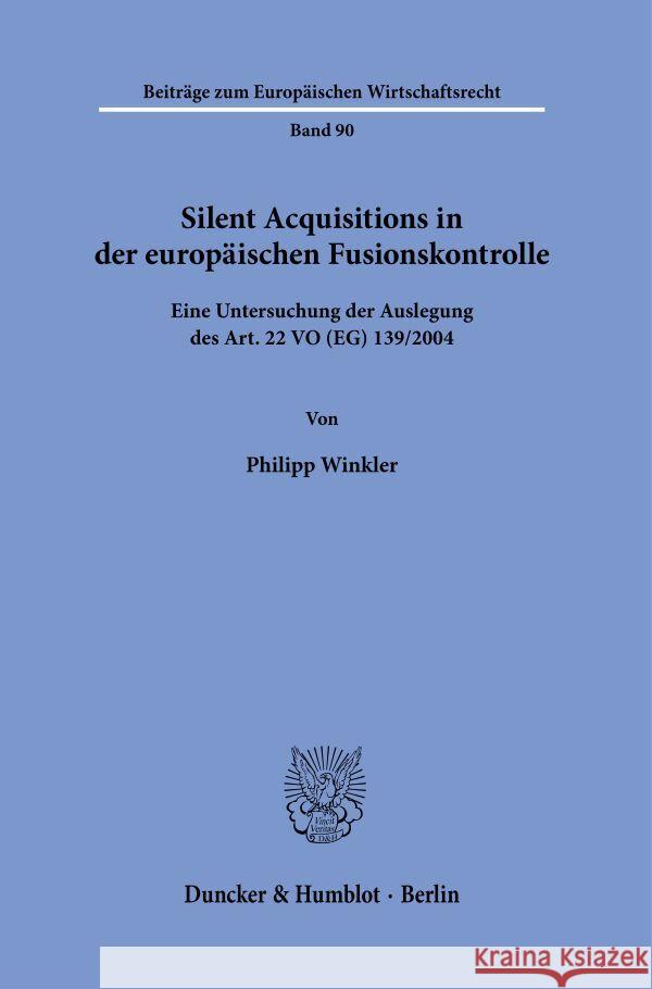 Silent Acquisitions in der europäischen Fusionskontrolle Winkler, Philipp 9783428193769