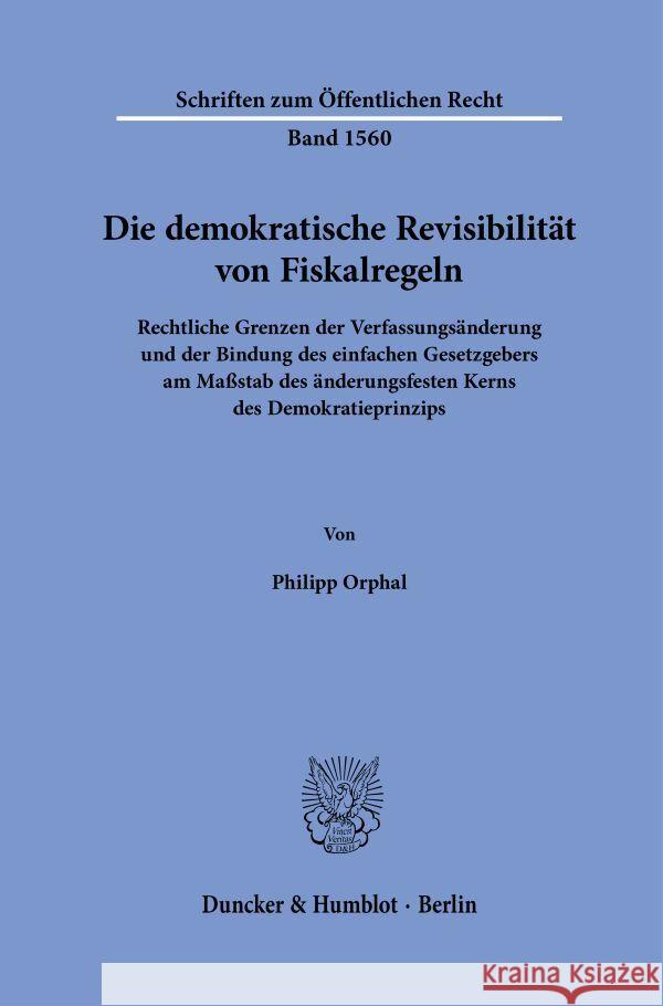 Die demokratische Revisibilität von Fiskalregeln Orphal, Philipp 9783428193899 Duncker & Humblot
