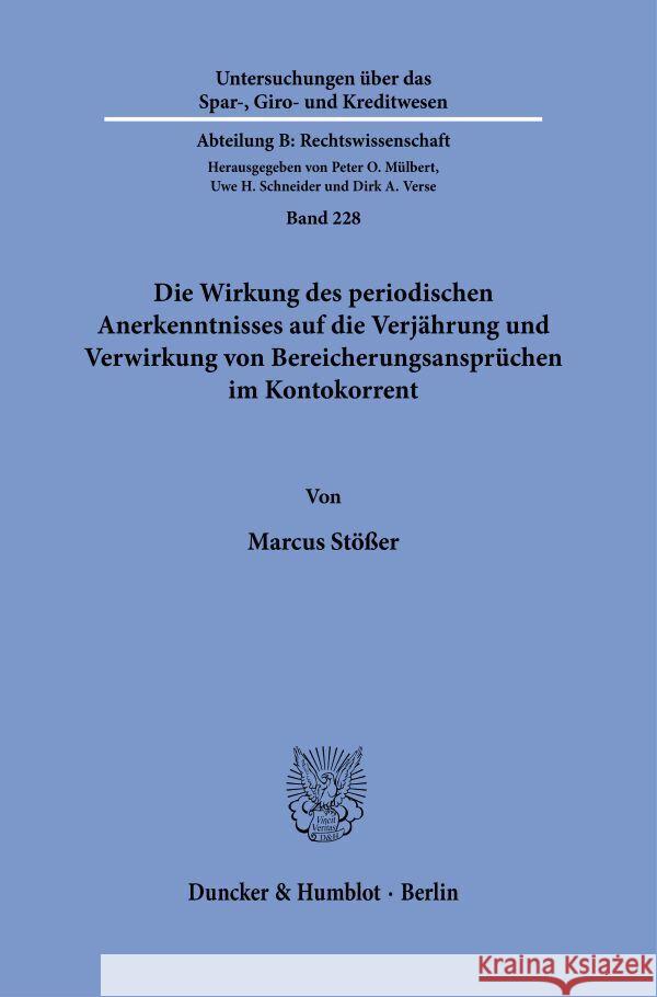 Die Wirkung des periodischen Anerkenntnisses auf die Verjährung und Verwirkung von Bereicherungsansprüchen im Kontokorrent Stößer, Marcus 9783428194087 Duncker & Humblot