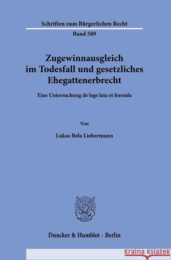 Zugewinnausgleich im Todesfall und gesetzliches Ehegattenerbrecht Liebermann, Lukas Bela 9783428194469 Duncker & Humblot