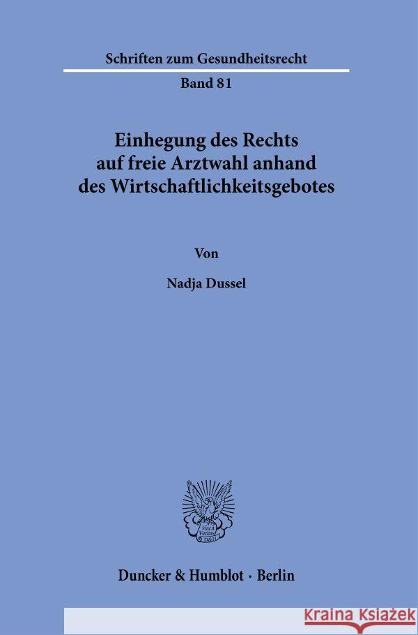 Einhegung des Rechts auf freie Arztwahl anhand des Wirtschaftlichkeitsgebotes Dussel, Nadja 9783428194902 Duncker & Humblot