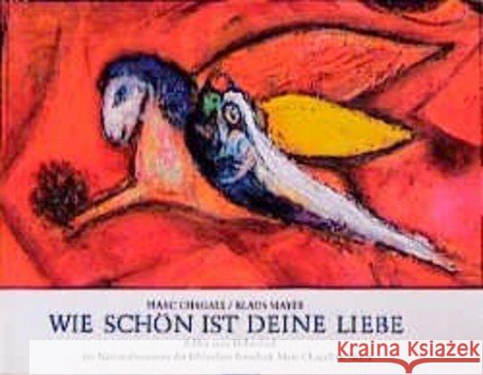 Wie schön ist deine Liebe : Bilder zum Hohenlied im Nationalmuseum der Biblischen Botschaft Marc Chagall in Nizza Chagall, Marc Mayer, Klaus  9783429008574 Echter