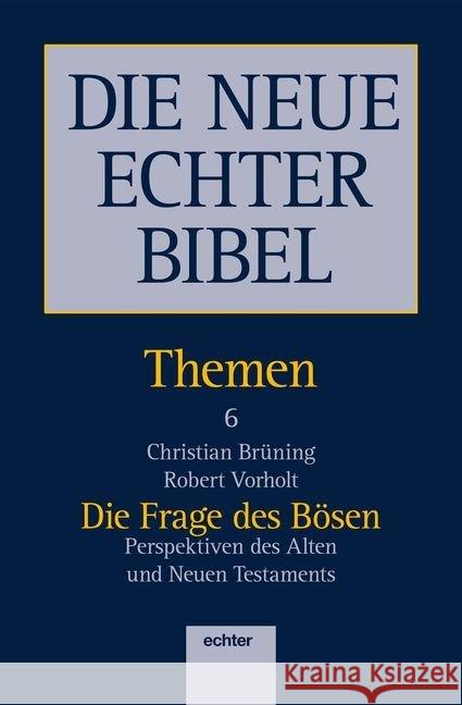 Die Frage des Bösen : Perspektiven des Alten und Neuen Testaments Brüning, Christian; Vorholt, Robert 9783429021726 Echter