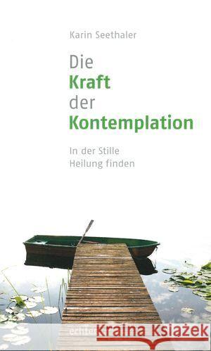 Die Kraft der Kontemplation : In der Stille der Kontemplation. Mit einem Vorwort von Franz Jalics Seethaler, Karin 9783429036386