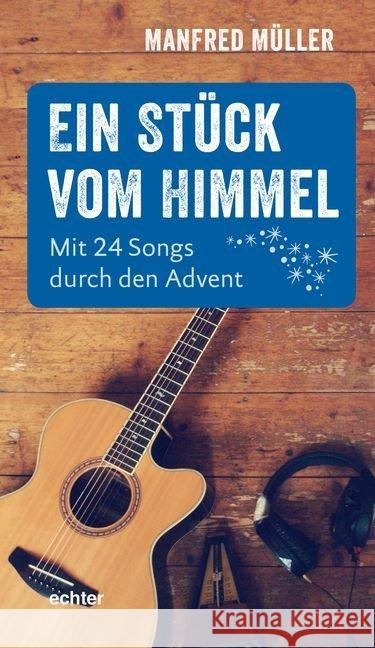 Ein Stück vom Himmel : Mit 24 Songs durch den Advent Müller, Manfred 9783429043667 Echter