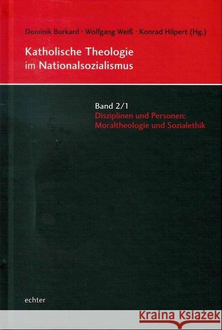 Katholische Theologie im Nationalsozialismus. Bd.2/1 : Disziplinen und Personen: Moraltheologie und Sozialethik Hilpert, Konrad 9783429044695 Echter
