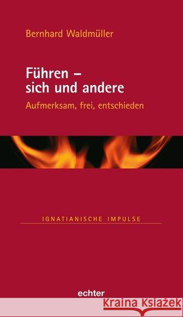 Führen - sich und andere : Aufmerksam, frei, entschieden Waldmüller, Bernhard 9783429053796 Echter