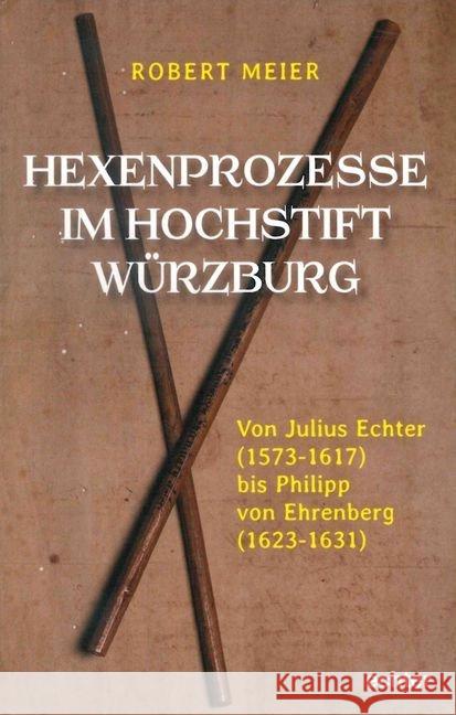 Hexenprozesse im Hochstift Würzburg : Von Julius Echter (1573-1617) bis Philipp von Ehrenberg (1624-1631) Meier, Robert 9783429053826