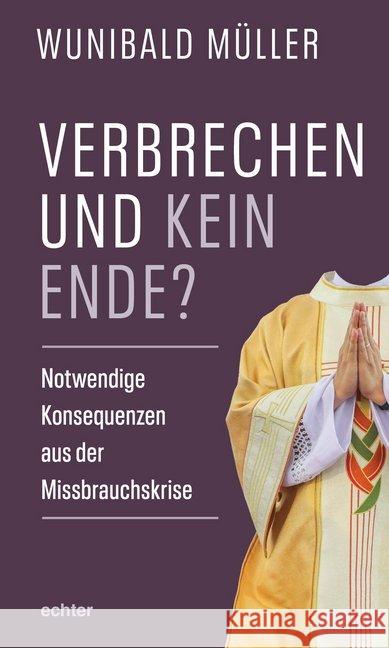 Verbrechen und kein Ende? : Notwendige Konsequenzen aus der Missbrauchskrise Müller, Wunibald 9783429054687 Echter