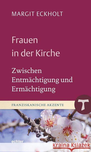 Frauen in der Kirche : Zwischen Entmächtigung und Ermächtigung Eckholt, Margit 9783429054823