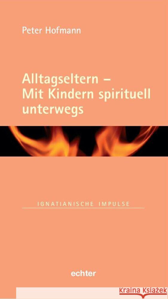 Alltagseltern - Mit Kindern spirituell unterwegs Hofmann, Peter 9783429057350