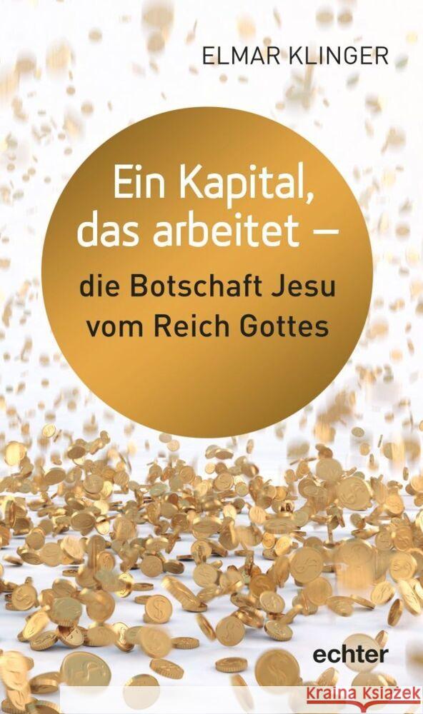 Ein Kapital, mit dem man wuchern kann - die Botschaft vom Reich Gottes Klinger, Elmar 9783429057565