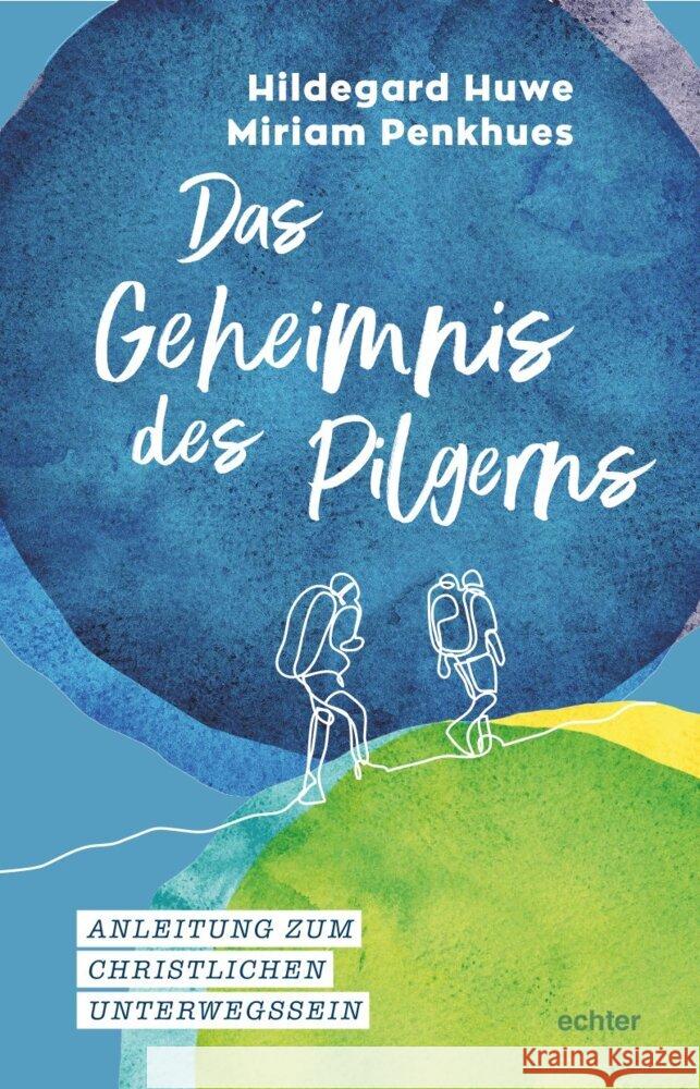 Das Geheimnis des Pilgerns Huwe, Hildegard, Penkhues, Miriam 9783429058524 Echter