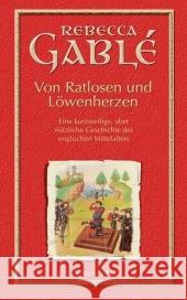 Von Ratlosen und Löwenherzen : Eine kurzweilige, aber nützliche Geschichte des englischen Mittelalters Gablé, Rebecca   9783431037555 Ehrenwirth
